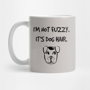 I'm not fuzzy. It's dog hair. Mug